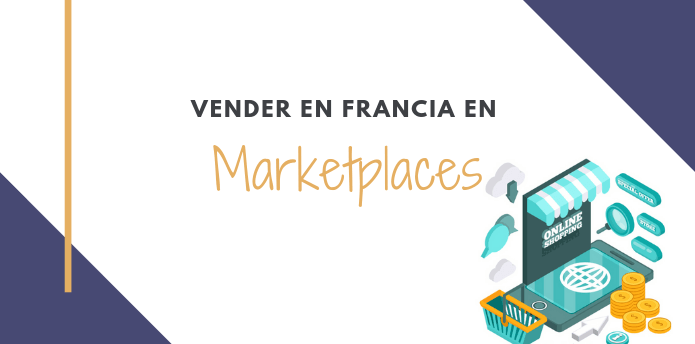 Vender en marketplaces en Francia: Una etapa casi indispensable